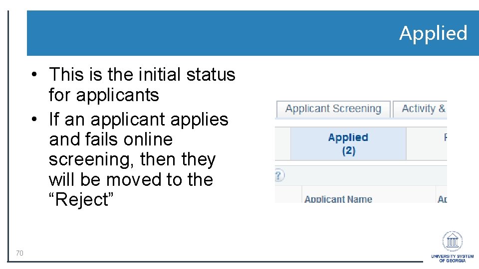 Applied • This is the initial status for applicants • If an applicant applies