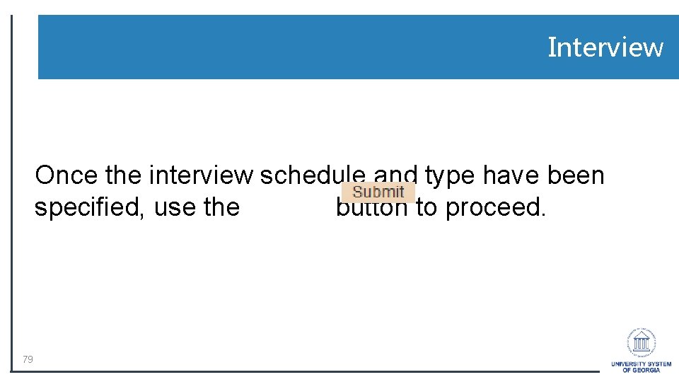 Interview Once the interview schedule and type have been specified, use the button to