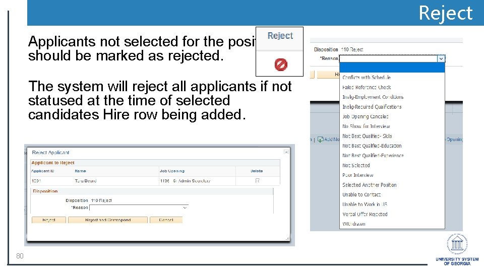 Reject Applicants not selected for the position should be marked as rejected. The system