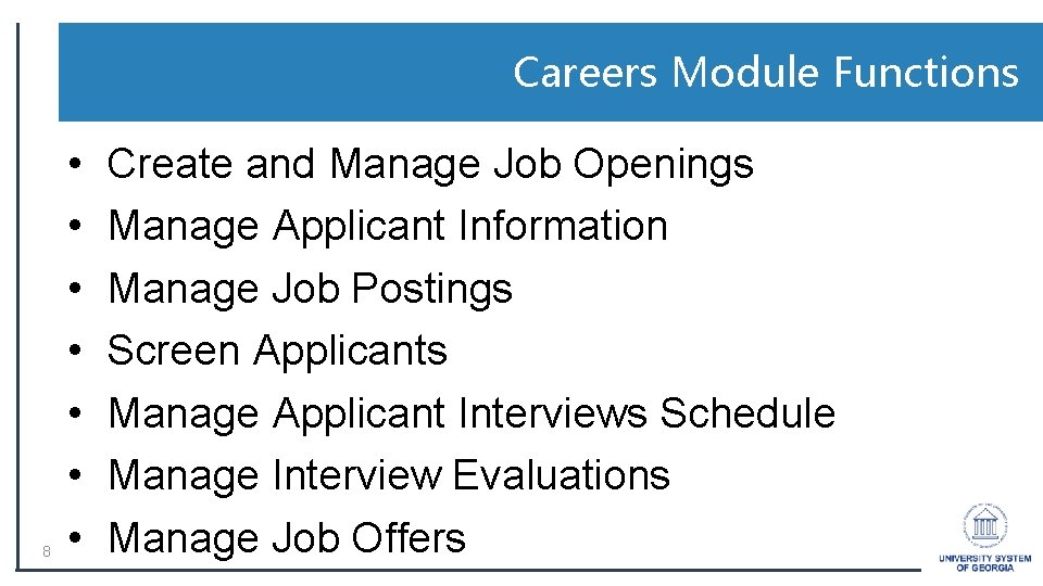 Careers Module Functions 8 • • Create and Manage Job Openings Manage Applicant Information