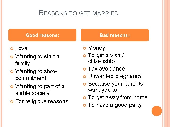 REASONS TO GET MARRIED Good reasons: Love Wanting to start a family Wanting to