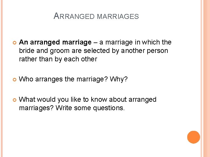 ARRANGED MARRIAGES An arranged marriage – a marriage in which the bride and groom