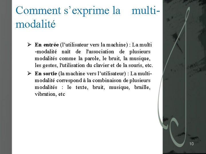 Comment s’exprime la multimodalité Ø En entrée (l’utilisateur vers la machine) : La multi