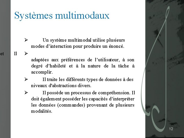 met Systèmes multimodaux Ø Il Un système multimodal utilise plusieurs modes d’interaction pour produire