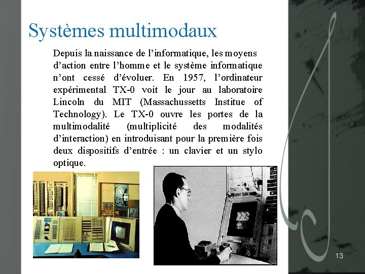 Systèmes multimodaux Depuis la naissance de l’informatique, les moyens d’action entre l’homme et le