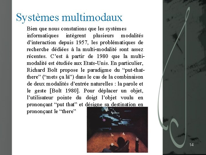 Systèmes multimodaux Bien que nous constations que les systèmes informatiques intègrent plusieurs modalités d’interaction