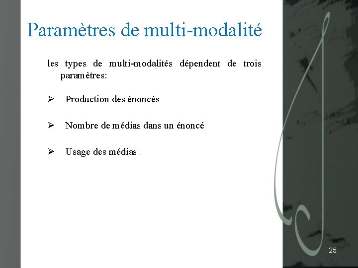 Paramètres de multi-modalité les types de multi-modalités dépendent de trois paramètres: Ø Production des