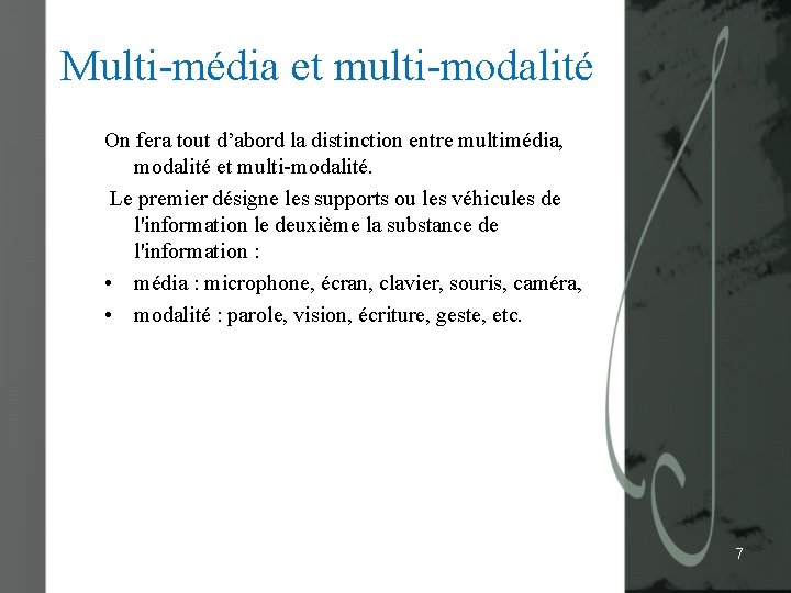 Multi-média et multi-modalité On fera tout d’abord la distinction entre multimédia, modalité et multi-modalité.
