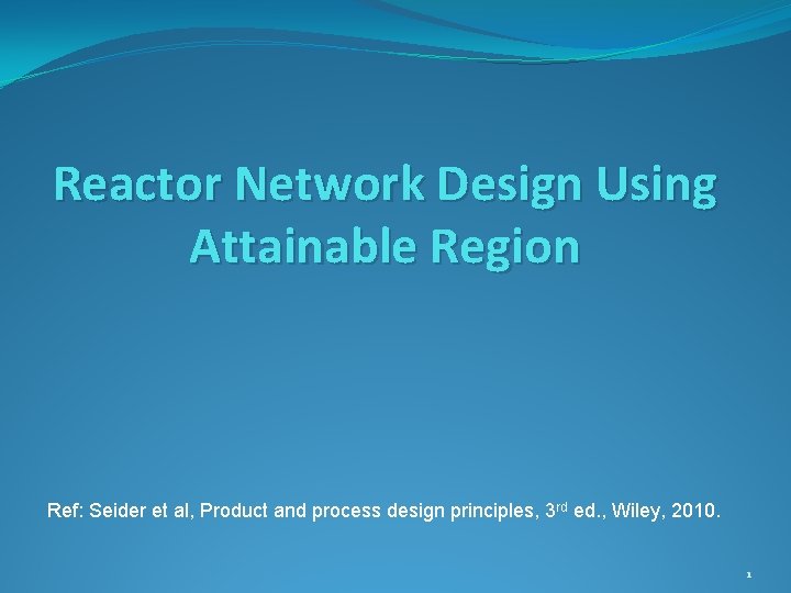 Reactor Network Design Using Attainable Region Ref: Seider et al, Product and process design