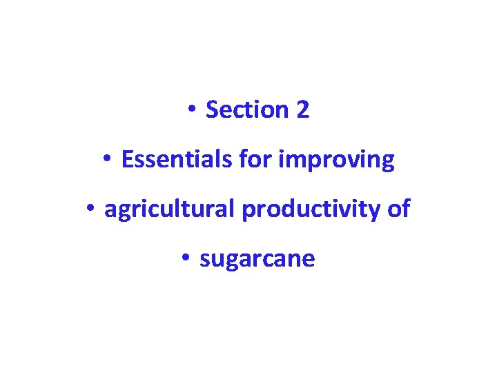  • Section 2 • Essentials for improving • agricultural productivity of • sugarcane