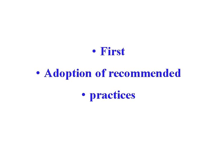  • First • Adoption of recommended • practices 