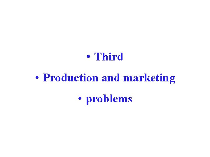  • Third • Production and marketing • problems 