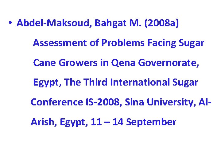  • Abdel-Maksoud, Bahgat M. (2008 a) Assessment of Problems Facing Sugar Cane Growers