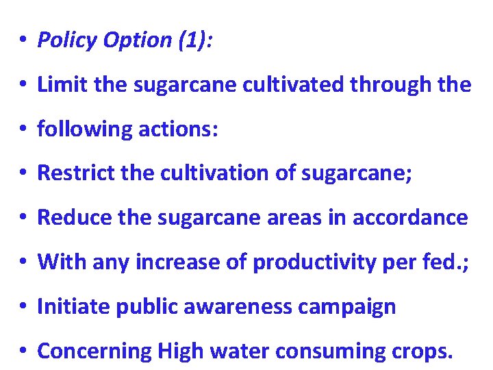  • Policy Option (1): • Limit the sugarcane cultivated through the • following
