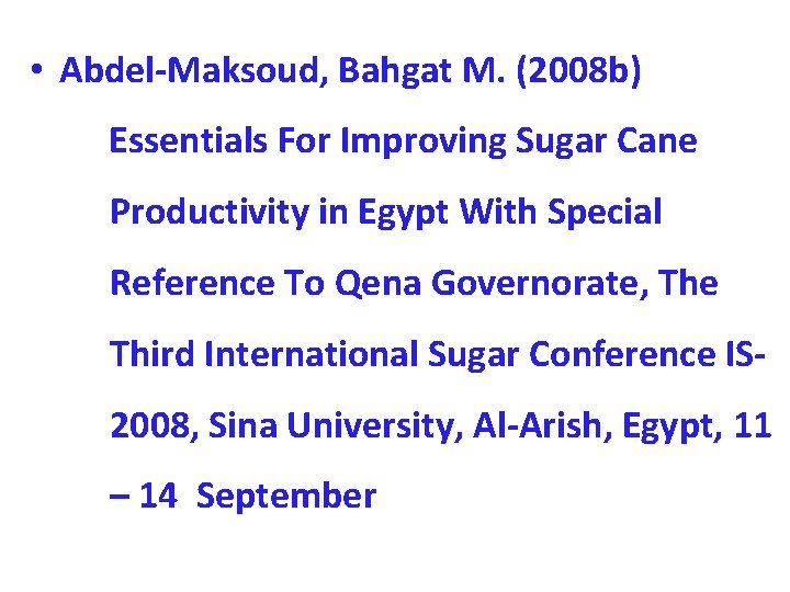  • Abdel-Maksoud, Bahgat M. (2008 b) Essentials For Improving Sugar Cane Productivity in