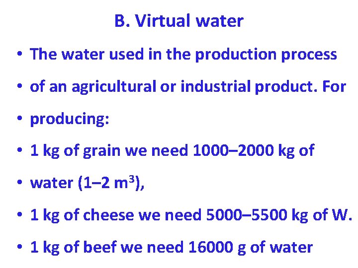 B. Virtual water • The water used in the production process • of an