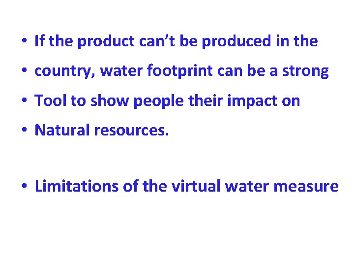  • If the product can’t be produced in the • country, water footprint
