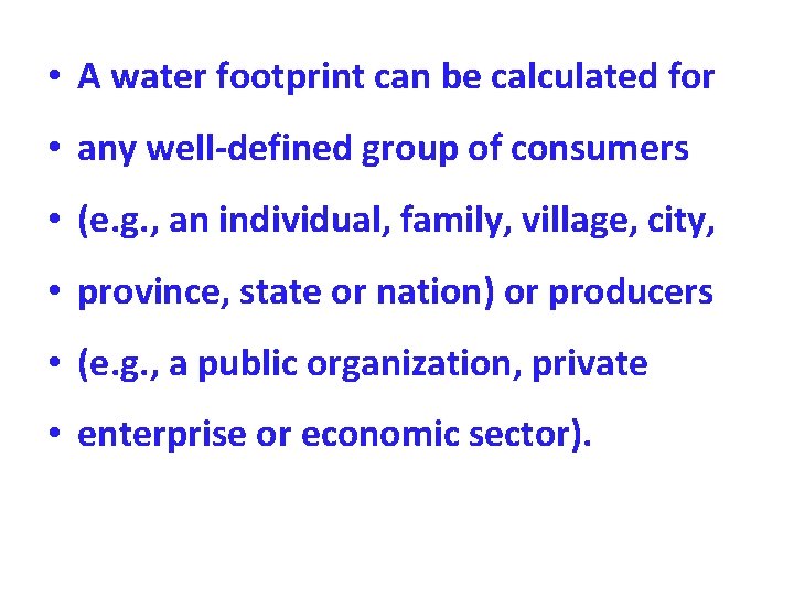 • A water footprint can be calculated for • any well-defined group of