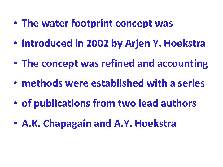  • The water footprint concept was • introduced in 2002 by Arjen Y.