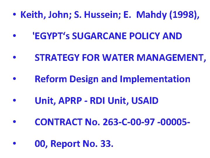  • Keith, John; S. Hussein; E. Mahdy (1998), • 'EGYPT‘s SUGARCANE POLICY AND