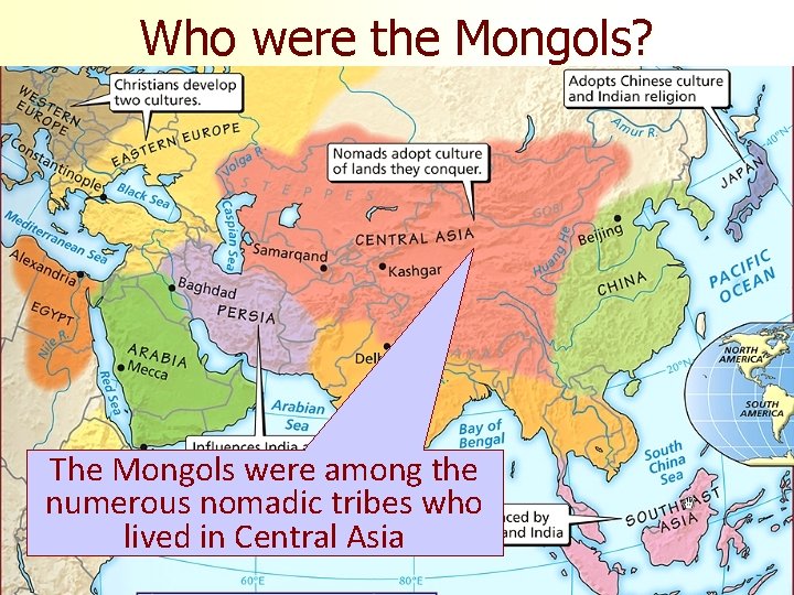 Who were the Mongols? The Mongols were among the numerous nomadic tribes who lived