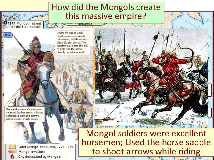 How did the Mongols create this massive empire? Mongol soldiers were excellent horsemen; Used