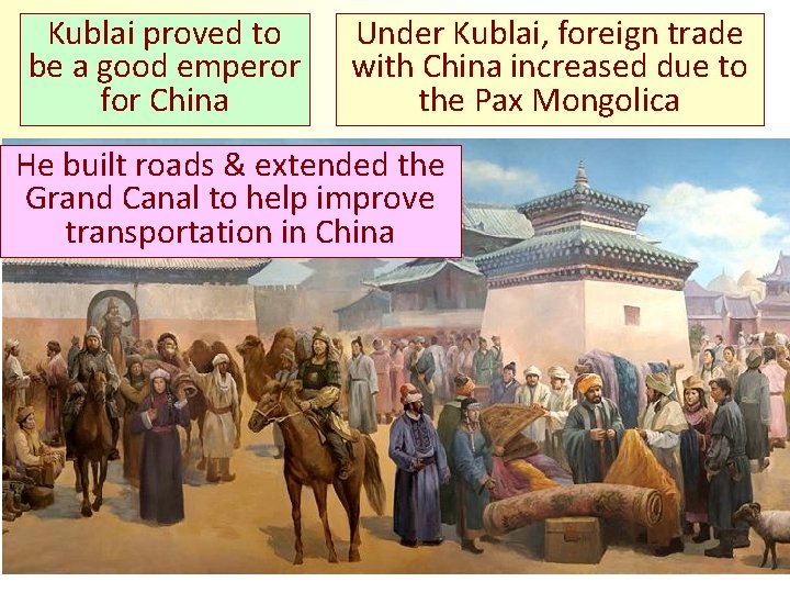 Kublai proved to be a good emperor for China Under Kublai, foreign trade with