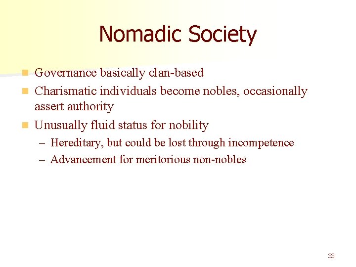Nomadic Society Governance basically clan-based n Charismatic individuals become nobles, occasionally assert authority n