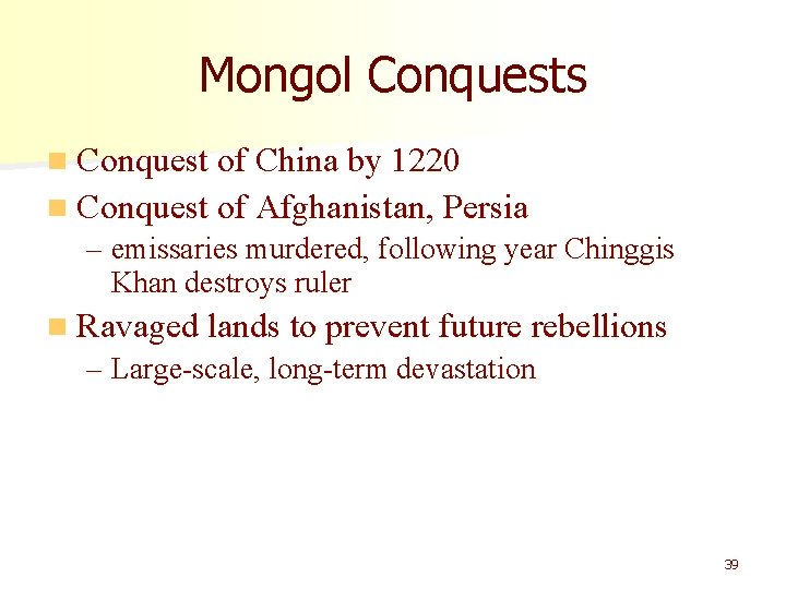 Mongol Conquests n Conquest of China by 1220 n Conquest of Afghanistan, Persia –