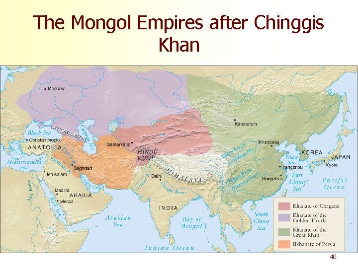 The Mongol Empires after Chinggis Khan 40 