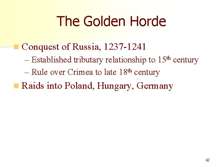 The Golden Horde n Conquest of Russia, 1237 -1241 – Established tributary relationship to