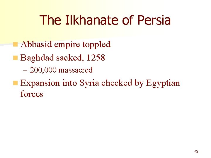 The Ilkhanate of Persia n Abbasid empire toppled n Baghdad sacked, 1258 – 200,