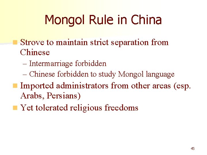Mongol Rule in China n Strove to maintain strict separation from Chinese – Intermarriage