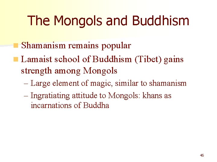 The Mongols and Buddhism n Shamanism remains popular n Lamaist school of Buddhism (Tibet)