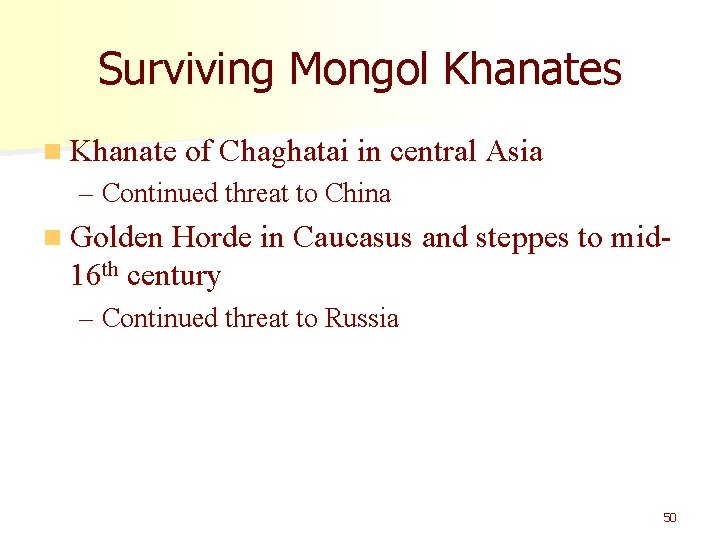 Surviving Mongol Khanates n Khanate of Chaghatai in central Asia – Continued threat to