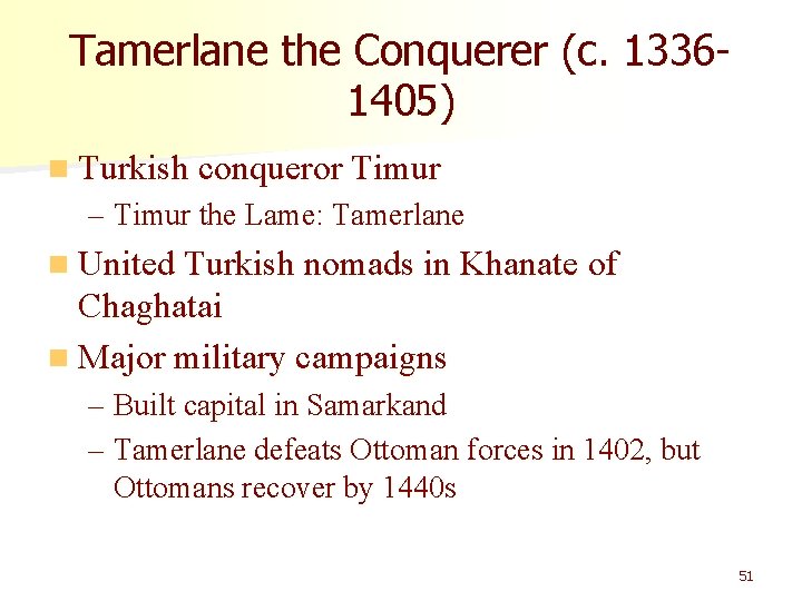 Tamerlane the Conquerer (c. 13361405) n Turkish conqueror Timur – Timur the Lame: Tamerlane