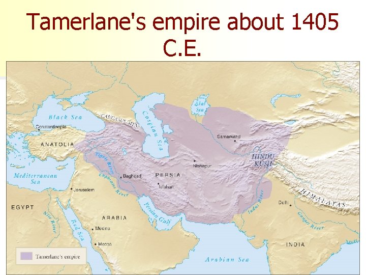 Tamerlane's empire about 1405 C. E. 52 
