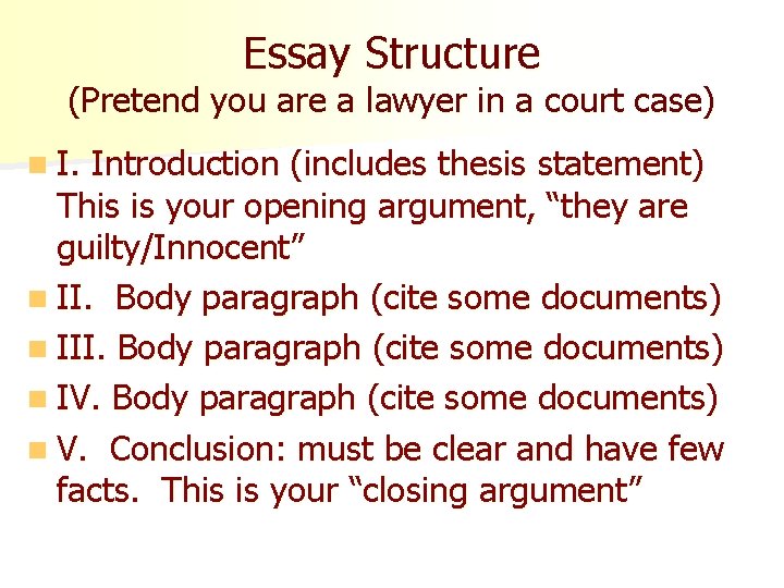 Essay Structure (Pretend you are a lawyer in a court case) n I. Introduction