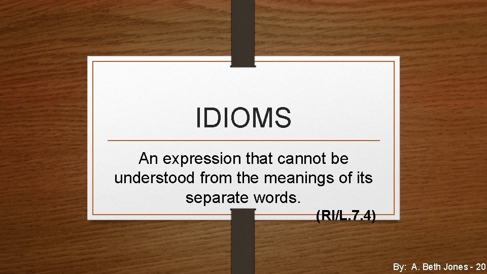 IDIOMS An expression that cannot be understood from the meanings of its separate words.