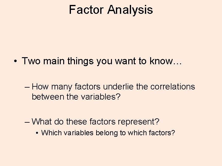 Factor Analysis • Two main things you want to know… – How many factors