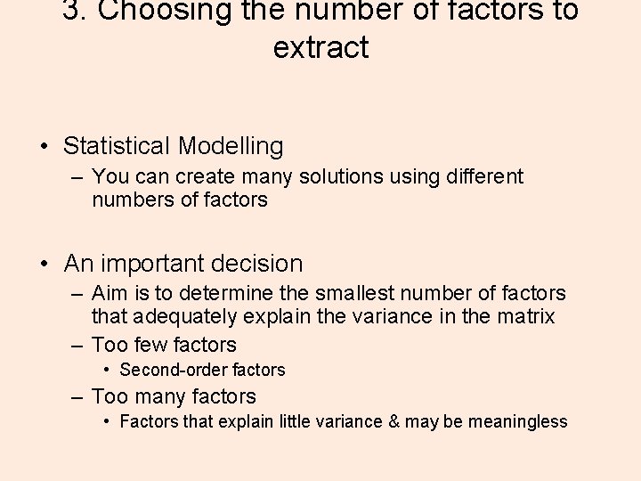 3. Choosing the number of factors to extract • Statistical Modelling – You can