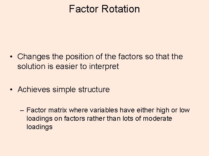 Factor Rotation • Changes the position of the factors so that the solution is