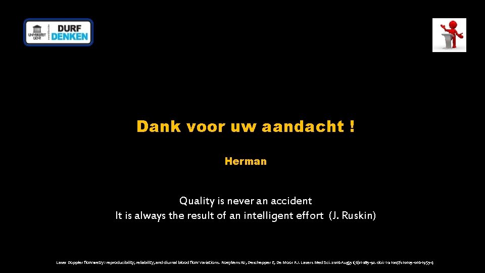 Dank voor uw aandacht ! Herman Quality is never an accident It is always