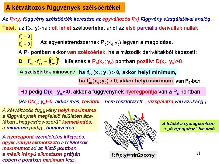 A kétváltozós függvények szélsőértékei Az f(x; y) függvény szélsőérték keresése az egyváltozós f(x) függvény