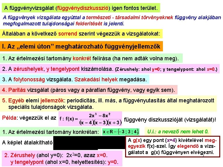 A függvényvizsgálat (függvénydiszkusszió) igen fontos terület. A függvények vizsgálata egyúttal a természeti - társadalmi