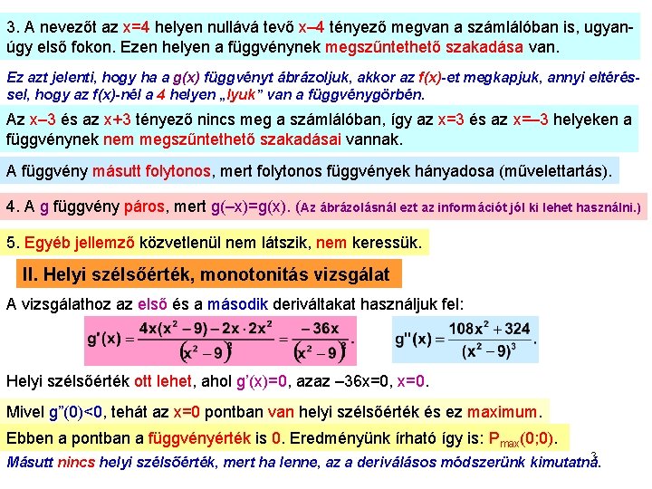 3. A nevezőt az x=4 helyen nullává tevő x– 4 tényező megvan a számlálóban