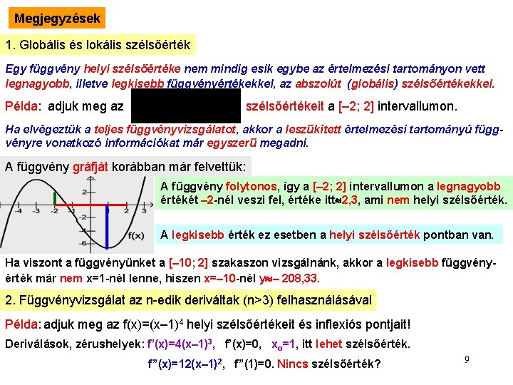 Megjegyzések 1. Globális és lokális szélsőérték Egy függvény helyi szélsőértéke nem mindig esik egybe