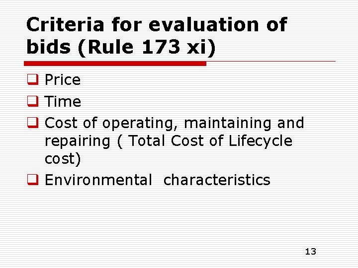 Criteria for evaluation of bids (Rule 173 xi) q Price q Time q Cost