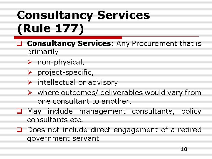 Consultancy Services (Rule 177) q Consultancy Services: Any Procurement that is primarily Ø non-physical,