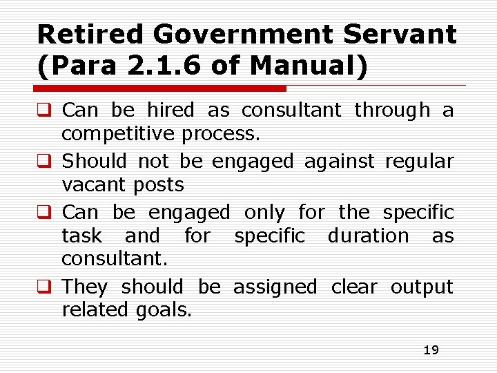 Retired Government Servant (Para 2. 1. 6 of Manual) q Can be hired as